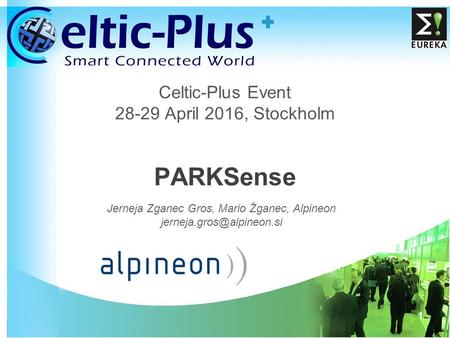 1 Celtic-Plus Event 28-29 April 2016, Stockholm PARKSense Jerneja Zganec Gros, Mario Žganec, Alpineon