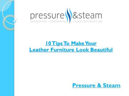 10 Tips To Make Your Leather Furniture Look Beautiful Pressure & Steam.