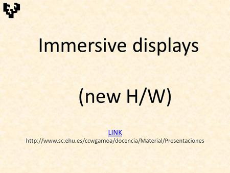 Immersive displays (new H/W) LINK LINK