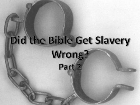 Review 0 Morality of slavery 0 Hebrew and Greek 0 Bible slavery ≠ American slavery 0 Hebrew not enslaved for life 0 Slavery as a punishment.
