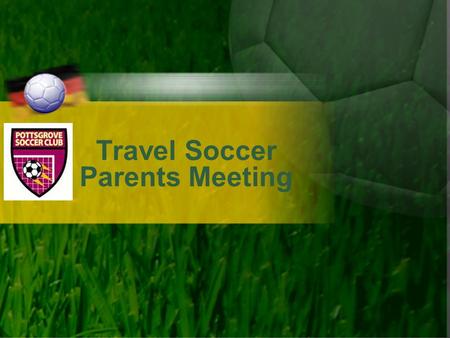 Travel Soccer Parents Meeting. Welcome Chis Paul –Travel Director Rob Deckert – President Bob Coons – Vice President.