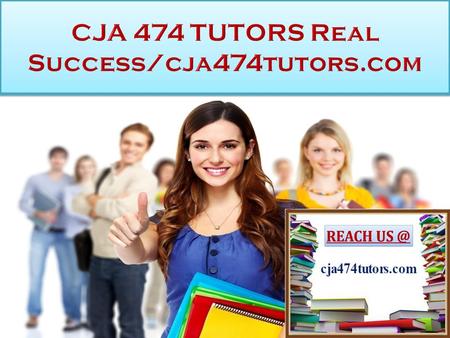 CJA 474 TUTORS Real Success CJA 474 Entire Course FOR MORE CLASSES VISIT  CJA 474 Week 1 DQ 1 CJA 474 Week 1 DQ 2 CJA 474 Week 1 DQ.