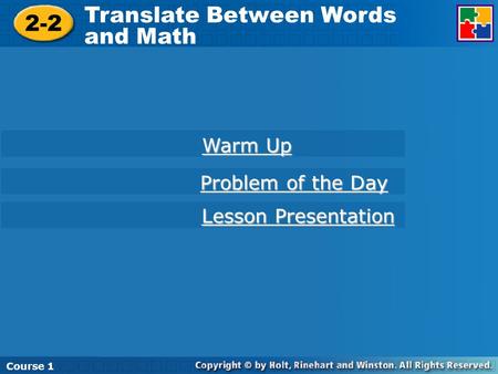 Course 1 2-2 Translate Between Words and Math Course 1 2-2 Translate Between Words and Math Course 1 Warm Up Warm Up Lesson Presentation Lesson Presentation.
