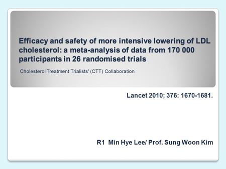 Efficacy and safety of more intensive lowering of LDL cholesterol: a meta-analysis of data from 170 000 participants in 26 randomised trials Lancet 2010;