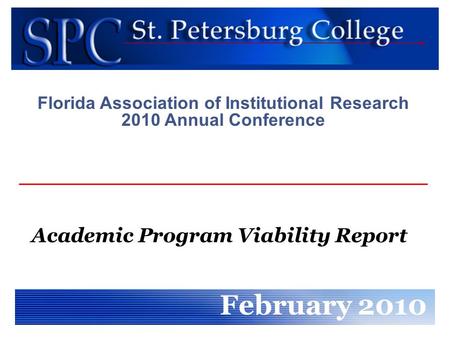 Academic Program Viability Report February 2010 Florida Association of Institutional Research 2010 Annual Conference.