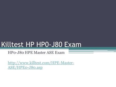 Killtest HP HP0-J80 Exam HP0-J80 HPE Master ASE Exam  ASE/HPE0-J80.asp.