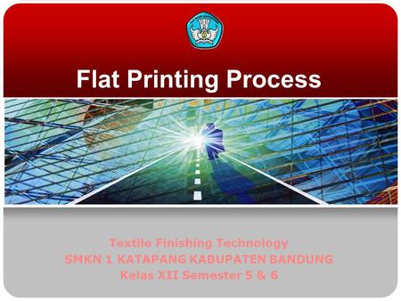 Flat Printing Process Textile Finishing Technology SMKN 1 KATAPANG KABUPATEN BANDUNG Kelas XII Semester 5 & 6.