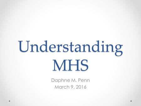 Understanding MHS Daphne M. Penn March 9, 2016. Demographic Overview.