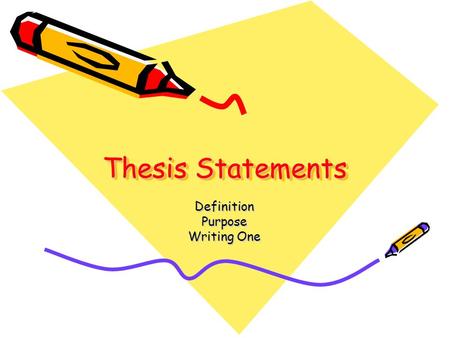 Thesis Statements DefinitionPurpose Writing One. Thesis Statements Defined A statement having a subject and an opinion. The possibility of disagreement.