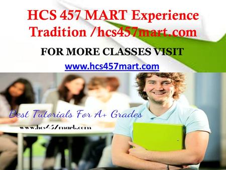 HCS 457 MART Experience Tradition /hcs457mart.com FOR MORE CLASSES VISIT