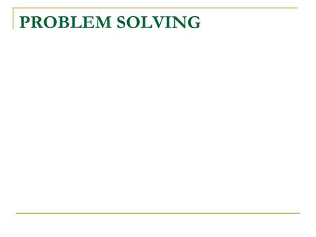 PROBLEM SOLVING. Definition The act of defining a problem; determining the cause of the problem; identifying, prioritizing and selecting alternatives.