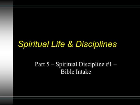 Spiritual Life & Disciplines Part 5 – Spiritual Discipline #1 – Bible Intake.