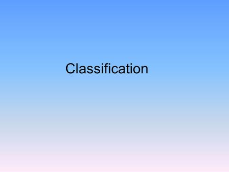 Classification. Why Classify? Classification makes it easier to answer questions about living things such as How many known species are there? What are.