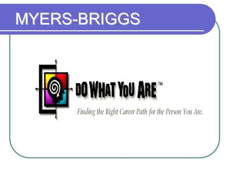 MYERS-BRIGGS MYERS-BRIGGS. Personality Type The popular use of Personality Type is the result of the work of Swiss psychologist Carl Jung and two American.