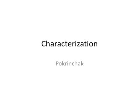 Characterization Pokrinchak. Characterization: Characterization is the process by which the author reveals the personality of a character in a literary.
