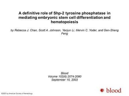 A definitive role of Shp-2 tyrosine phosphatase in mediating embryonic stem cell differentiation and hematopoiesis by Rebecca J. Chan, Scott A. Johnson,