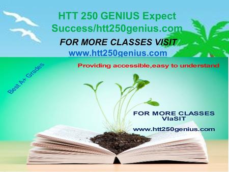 HTT 250 GENIUS Expect Success/htt250genius.com FOR MORE CLASSES VISIT