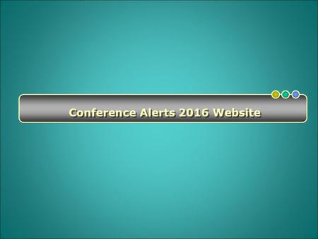 Conference Alerts 2016 Website. How to Make the Most Out of Conference Alerts 2016 Website  There are many channels available to get conference alerts.