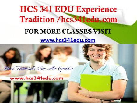 HCS 341 EDU Experience Tradition /hcs341edu.com FOR MORE CLASSES VISIT