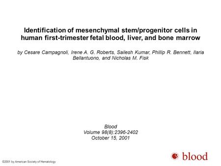 Identification of mesenchymal stem/progenitor cells in human first-trimester fetal blood, liver, and bone marrow by Cesare Campagnoli, Irene A. G. Roberts,