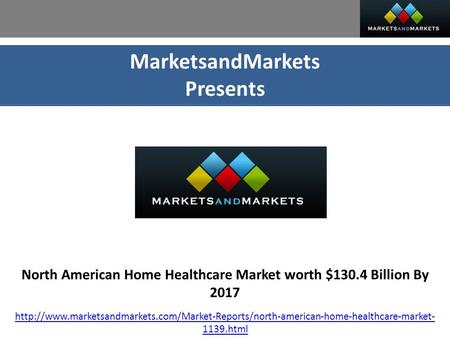 MarketsandMarkets Presents North American Home Healthcare Market worth $130.4 Billion By 2017