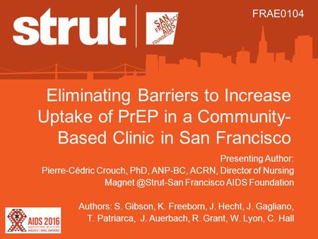 Eliminating Barriers to Increase Uptake of PrEP in a Community- Based Clinic in San Francisco Presenting Author: Pierre-Cédric Crouch, PhD, ANP-BC, ACRN,