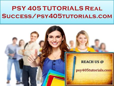 PSY 405 TUTORIALS Real Success PSY 405 Entire Course (2 Sets) FOR MORE CLASSES VISIT  This Tutorial contains 2 Set of Papers for.