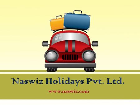 Naswiz Holidays Pvt. Ltd.  Why you need Naswiz for your travel planning? Naswiz Holidays Pvt. Ltd. is a reputable travel company situated.