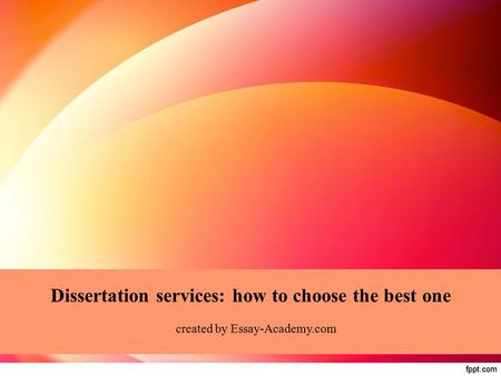 Dissertation services: how to choose the best one created by Essay-Academy.com.
