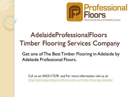 AdelaideProfessionalFloors Timber Flooring Services Company AdelaideProfessionalFloors Timber Flooring Services Company Get one of The Best Timber Flooring.