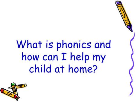 What is phonics and how can I help my child at home?