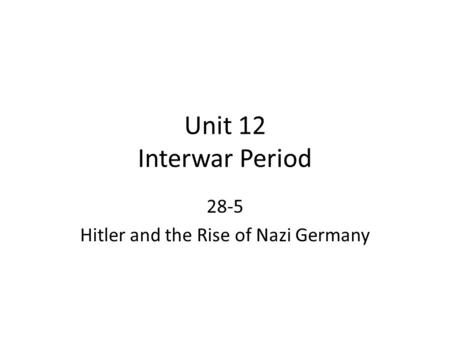 Unit 12 Interwar Period 28-5 Hitler and the Rise of Nazi Germany.