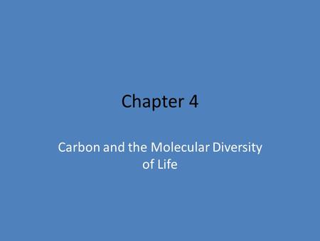 Chapter 4 Carbon and the Molecular Diversity of Life.