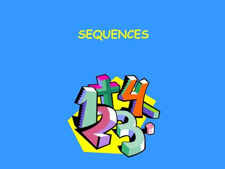 SEQUENCES. Learning Objectives Generate terms of a simple sequence, given a rule, finding a term from the previous term Generate terms of a simple sequence,