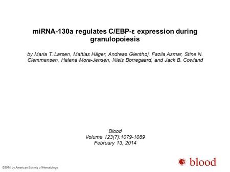 MiRNA-130a regulates C/EBP-ε expression during granulopoiesis by Maria T. Larsen, Mattias Häger, Andreas Glenthøj, Fazila Asmar, Stine N. Clemmensen, Helena.