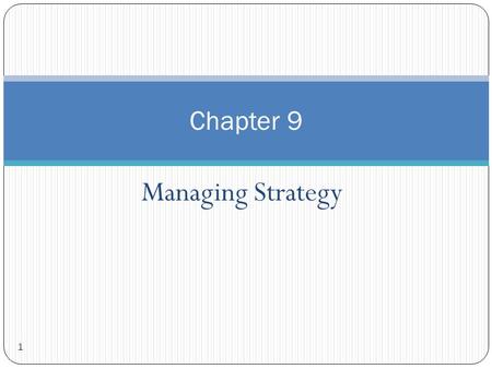 Managing Strategy 1 Chapter 9. Strategic Management 2 The set of managerial decisions and actions that determines the long-run performance of an organization.