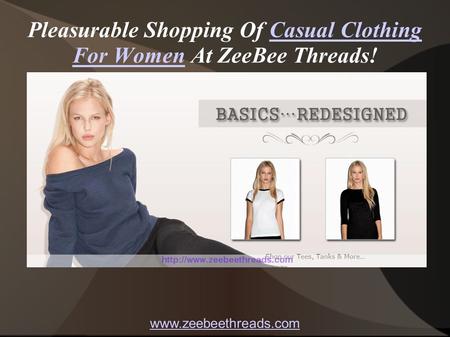 Pleasurable Shopping Of Casual Clothing For Women At ZeeBee Threads!Casual Clothing For Women