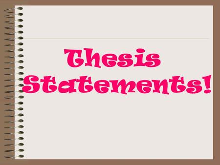 Thesis Statements!. A thesis is the main idea of your paper. It is contained in a thesis statement.