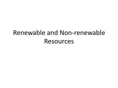 Renewable and Non-renewable Resources. Renewable Resources Solar Geothermal Wind Biomass Hydroelectric.