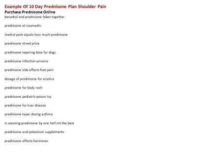 Example Of 10 Day Prednisone Plan Shoulder Pain Purchase Prednisone Online benadryl and prednisone taken together prednisone et coumadin medrol pack equals.