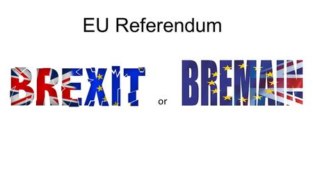 EU Referendum or. On the 23 rd of June, British Citizens will vote whether to stay or to leave the European Union!