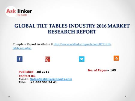 GLOBAL TILT TABLES INDUSTRY 2016 MARKET RESEARCH REPORT Published – Jul 2016 Complete Report  tables-markethttp://www.asklinkerreports.com/8313-tilt-