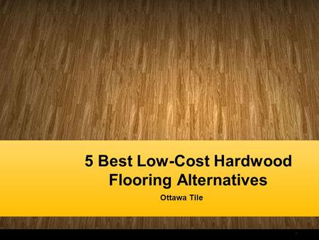 5 Best Low-Cost Hardwood Flooring Alternatives Ottawa Tile.