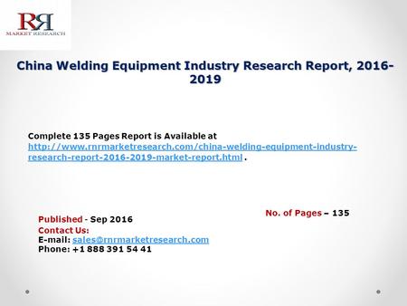 China Welding Equipment Industry Research Report, 2016- 2019 Published - Sep 2016 Complete 135 Pages Report is Available at