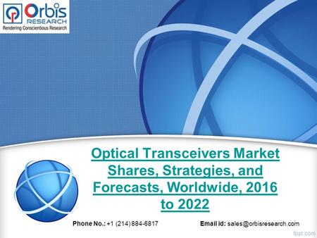 Optical Transceivers Market Shares, Strategies, and Forecasts, Worldwide, 2016 to 2022 Phone No.: +1 (214) 884-6817  id: