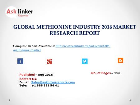 GLOBAL METHIONINE INDUSTRY 2016 MARKET RESEARCH REPORT Published – Aug 2016 Complete Report  methionine-markethttp://www.asklinkerreports.com/6308-