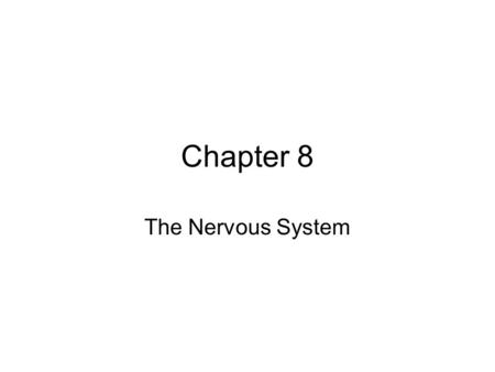 Chapter 8 The Nervous System. Outline of the Nervous System The nervous system is divided into two major parts: 1.The central nervous system 2.The peripheral.