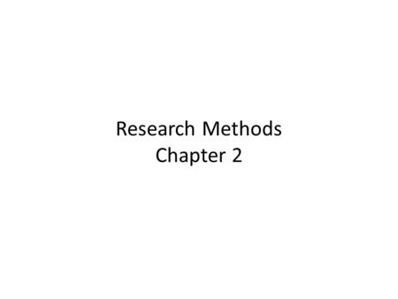 Research Methods Chapter 2. The Scientific Approach Assumes that events are governed by some lawful order. Scientific enterprise is based on the belief.