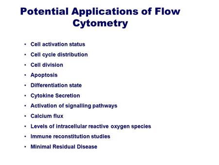 Potential Applications of Flow Cytometry Cell activation statusCell activation status Cell cycle distributionCell cycle distribution Cell divisionCell.