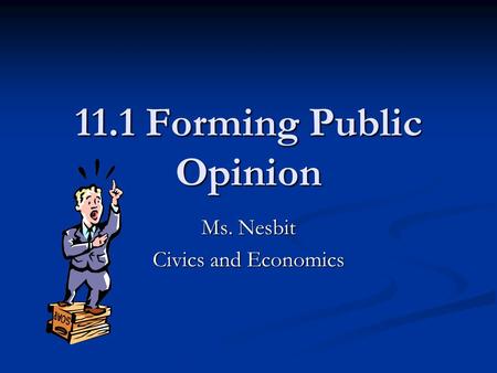 11.1 Forming Public Opinion Ms. Nesbit Civics and Economics.